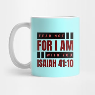 Fear Not For I Am With You | Bible Verse Isaiah 41:10 Mug